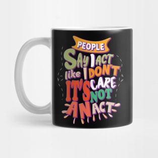 People Say I Act Like I Don't Care Mug